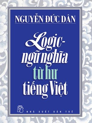 cover image of Logic - Ngữ nghĩa từ hư tiếng Việt